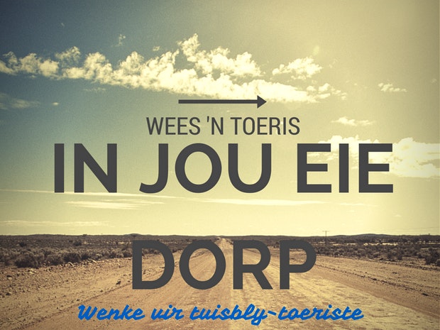 Wees ‘n toeris in jou eie dorp