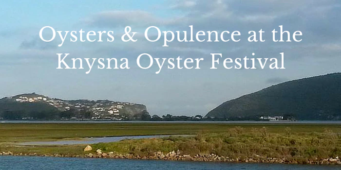 Oysters & Opulence at the Knysna Oyster Festival