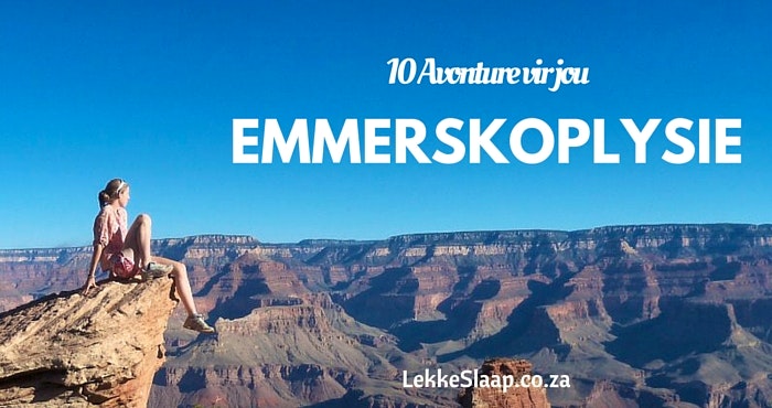 10 Avonture vir jou emmerskoplysie …