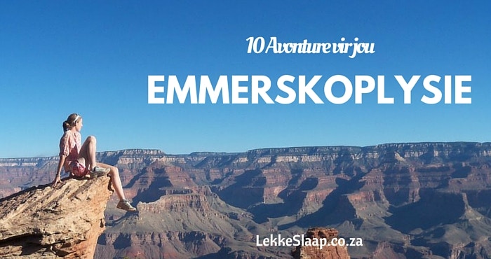 10 Avonture vir jou emmerskoplysie …