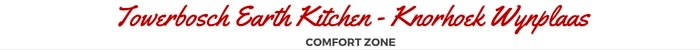 Comfort Zone - Towerbosch Earth Kitchen, Knorhoek Wine Farm